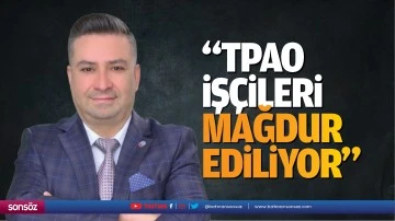 &ldquo;TPAO iş&ccedil;ileri mağdur ediliyor&rdquo;