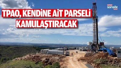 TPAO, kendine ait parseli kamulaştıracak