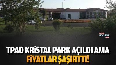 TPAO Kristal Park a&ccedil;ıldı ama fiyatlar şaşırttı!