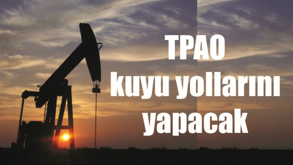 TPAO KUYU YOLLARINI YAPACAK