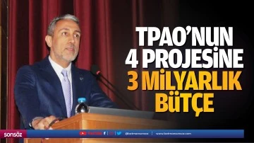 TPAO&rsquo;nun 4 projesine 3 milyarlık b&uuml;t&ccedil;e&hellip;