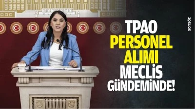 TPAO personel alımı meclis g&uuml;ndeminde!