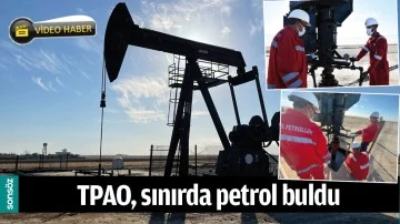 TPAO, SINIRDA PETROL BULDU