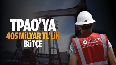 TPAO&rsquo;ya 405 Milyar TL&rsquo;lik b&uuml;t&ccedil;e