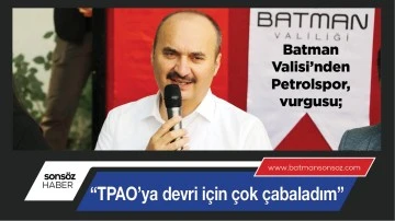 &ldquo;TPAO&rsquo;YA DEVRİ İ&Ccedil;İN &Ccedil;OK &Ccedil;ABALADIM&rdquo;