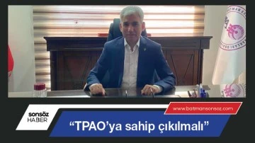 &ldquo;TPAO&rsquo;ya sahip &ccedil;ıkılmalı&rdquo;