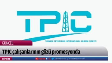 TPİC &ccedil;alışanlarının g&ouml;z&uuml; promosyonda