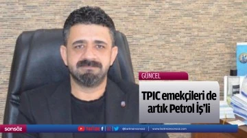 TPIC emek&ccedil;ileri de artık Petrol İş&rsquo;li