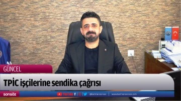 TPİC iş&ccedil;ilerine sendika &ccedil;ağrısı