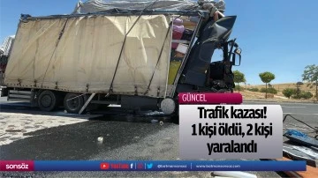 Trafik kazası! 1 kişi &ouml;ld&uuml;, 2 kişi yaralandı