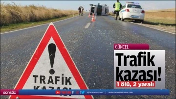 Trafik kazası! 1 &ouml;l&uuml;, 2 yaralı