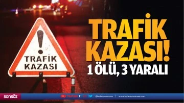 Trafik kazası! 1 &ouml;l&uuml;, 3 yaralı