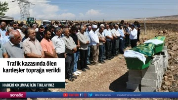 Trafik kazasında &ouml;len  kardeşler toprağa verildi