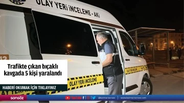 Trafikte &ccedil;ıkan bı&ccedil;aklı kavgada 5 kişi yaralandı