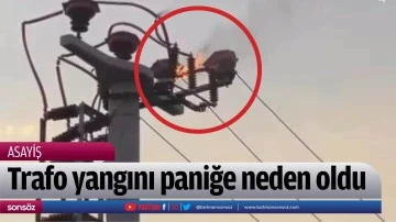 Trafo yangını paniğe neden oldu