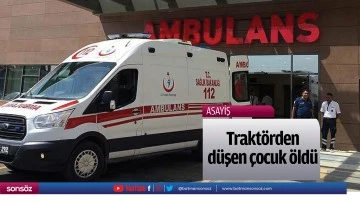 Trakt&ouml;rden d&uuml;şen &ccedil;ocuk &ouml;ld&uuml;