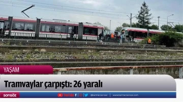 Tramvaylar &ccedil;arpıştı: 26 yaralı