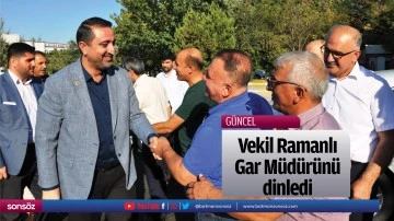 Vekil Ramanlı, Gar M&uuml;d&uuml;r&uuml;n&uuml; dinledi