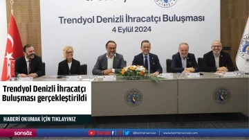 Trendyol Denizli İhracat&ccedil;ı Buluşması ger&ccedil;ekleştirildi