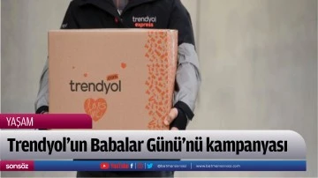 Trendyol&rsquo;un Babalar G&uuml;n&uuml;'n&uuml; kampanyası