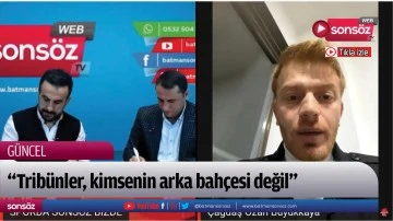 &ldquo;Trib&uuml;nler, kimsenin arka bah&ccedil;esi değil&rdquo;