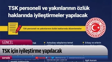 TSK i&ccedil;in iyileştirme yapılacak