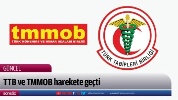 TTB ve TMMOB harekete ge&ccedil;ti