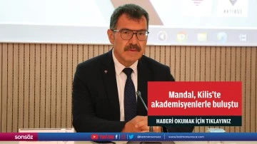 T&Uuml;BİTAK Başkanı Mandal, Kilis'te akademisyenlerle buluştu