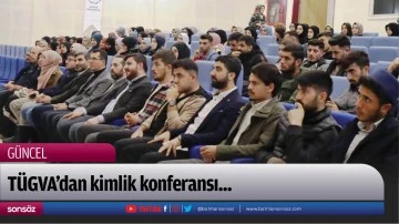 T&Uuml;GVA&rsquo;dan kimlik konferansı...