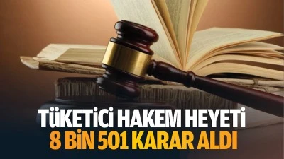 T&uuml;ketici Hakem Heyeti 8 bin 501 karar aldı