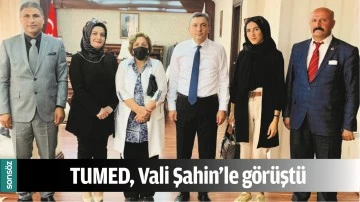 TUMED, Vali Şahin&rsquo;le g&ouml;r&uuml;şt&uuml;