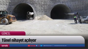 T&uuml;nel nihayet a&ccedil;ılıyor