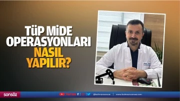 T&uuml;p mide operasyonları nasıl yapılır?