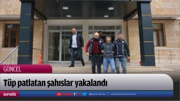 T&uuml;p patlatan şahıslar yakalandı