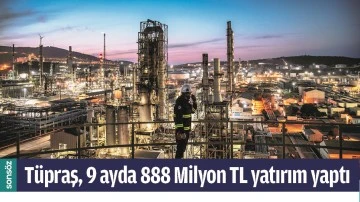 T&Uuml;PRAŞ, 9 AYDA 888 MİLYON TL YATIRIM YAPTI