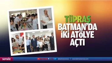 T&uuml;praş, Batman&rsquo;da iki at&ouml;lye a&ccedil;tı