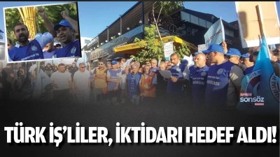 T&uuml;rk İş&rsquo;liler, iktidarı hedef aldı!