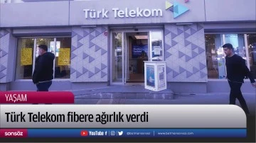 Türk Telekom fibere ağırlık verdi