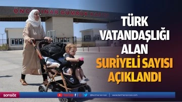 T&uuml;rk vatandaşlığı alan Suriyeli sayısı a&ccedil;ıklandı