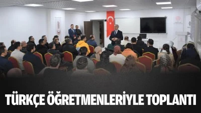 T&uuml;rk&ccedil;e &ouml;ğretmenleriyle toplantı