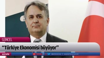 &ldquo;T&uuml;rkiye Ekonomisi b&uuml;y&uuml;yor&rdquo;
