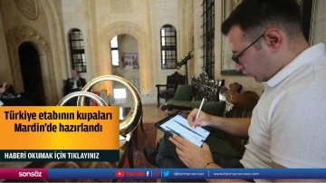 T&uuml;rkiye etabının kupaları Mardin'de hazırlandı