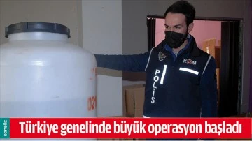 T&Uuml;RKİYE GENELİNDE B&Uuml;Y&Uuml;K OPERASYON BAŞLADI