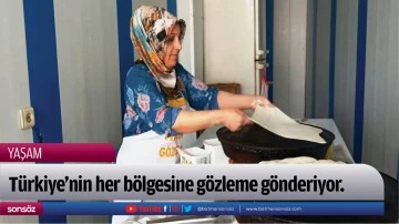 T&uuml;rkiye'nin her b&ouml;lgesine g&ouml;zleme g&ouml;nderiyor.