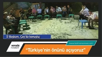 &ldquo;T&uuml;rkiye&rsquo;nin &ouml;n&uuml;n&uuml; a&ccedil;ıyoruz&rdquo;