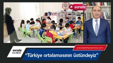 &ldquo;T&uuml;rkiye ortalamasının &uuml;st&uuml;ndeyiz&rdquo;