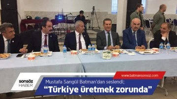 &ldquo;T&uuml;rkiye &uuml;retmek zorunda&rdquo;