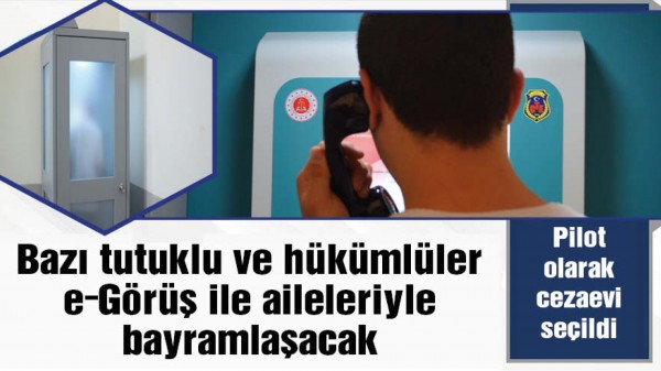 Tutuklu ve h&uuml;k&uuml;ml&uuml;ler 'e-G&ouml;r&uuml;ş' ile aileleriyle bayramlaşacak