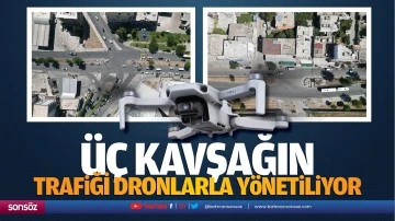 &Uuml;&ccedil; kavşağın trafiği dronlarla y&ouml;netiliyor