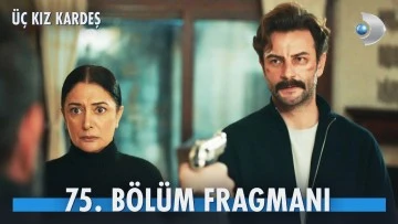 &Uuml;&ccedil; Kız Kardeş 75.B&ouml;l&uuml;m Fragmanı
